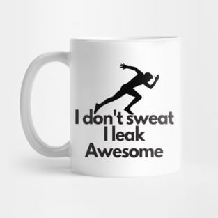 I don't sweat I leak awesome gym bodybuilding motivation Mug